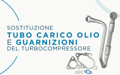 Perché sostituire il tubo carico olio e le guarnizioni del turbocompressore